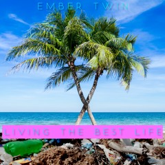 Ember Twin - Living The Best Life
