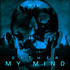 Dither - My Mind [H.L.D.N MSHP KICK]