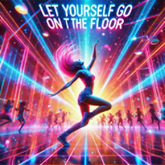 Let Yourself Go On T The Floor 🔥