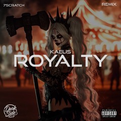 KAELIS – ROYALTY (7Scratch Remix)