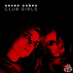 Seven Cubes / Club Girls (Original Mix)