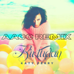 Katy Perry - Birthday (AACC REMIX)