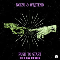 Noizu & Westend - Push To Start (DJ LUii Remix)