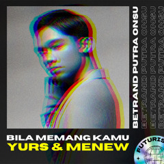 BETRAND PETO - BILA MEMANG KAMU (YURS, MENEW edit)