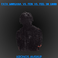 Fata Morgana vs. FE!N vs. Feel So Good (KRONOS Mashup) [Filtered due to copyright] [FREE DOWNLOAD]