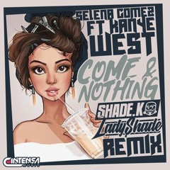 Come & Nothing (Shade K & Lady Shade Remix) [Ya disponible]