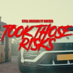 Still Brickin - Took Those Risks Ft. Rayzer