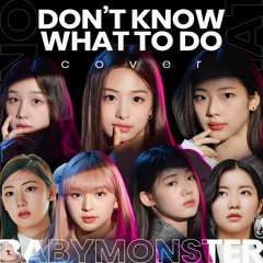 BABYMONSTER - Don't Know What To Do Cover