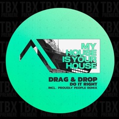 PREMIERE: Drag & Drop - Do It Right [MyHouseIsYourHouse]