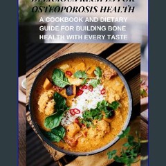 PDF 🌟 BUILDING BONE: DELICIOUS RECIPES FOR OSTEOPOROSIS HEALTH: A COOKBOOK AND DIETARY GUIDE FOR B