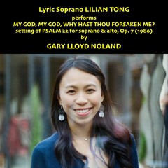 MY GOD, MY GOD, WHY HAST THOU FORSAKEN ME?, setting of Psalm 22 for soprano & alto, Op. 9