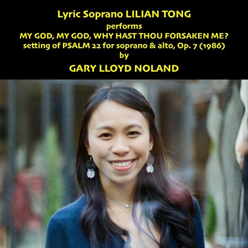 MY GOD, MY GOD, WHY HAST THOU FORSAKEN ME?, setting of Psalm 22 for soprano & alto, Op. 9