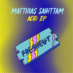 Matthias Saihttam - Acid ( Original Mix ) [Fresh Cut] CUT VERSION