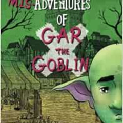 GET PDF 💘 THE MISADVENTURES OF GAR THE GOBLIN (THE ADVENTURES OF ARTIE AND ZAC) by J