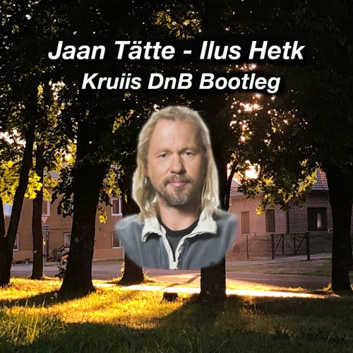 Jaan Tätte - Ilus Hetk (Kruiis DnB Bootleg)