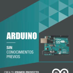 [VIEW] EBOOK 💌 Arduino sin conocimientos previos: crea tu primer proyecto en un plaz