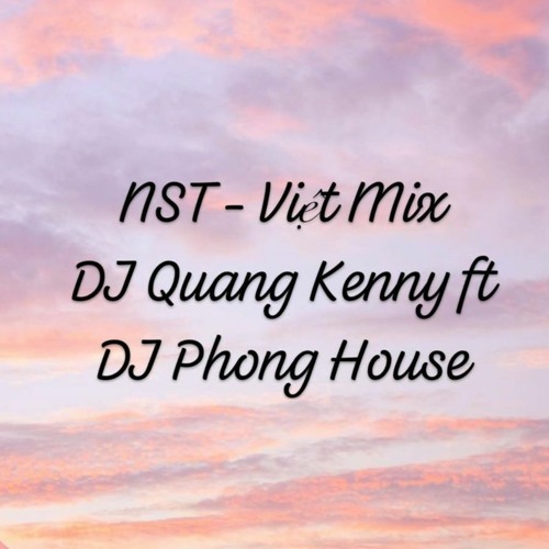 NST - Việt Mix - Triệu Hồi Ký Ức - DJ Phong House Ft DJ Quang Kenny