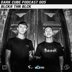 Dark Cube Podcast 005 - Blckr Thn Blck