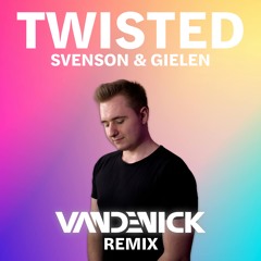 Svenson & Gielen - Twisted (VANDENICK Remix)
