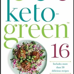 EPUB$ Keto-Green 16: The Fat-Burning Power of Ketogenic Eating + The Nourishing Strength of Alkaline