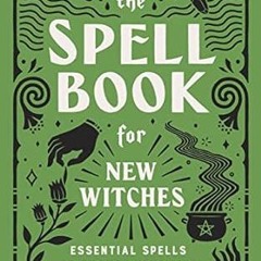 [Ebook] Reading The Spell Book for New Witches: Essential Spells to Change Your Life Online Boo