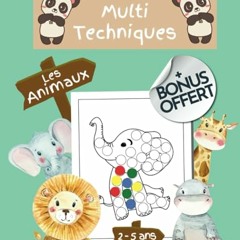 Télécharger en format epub Livre d'Activité Multi Techniques les Animaux 2 à 5 ans: cahier de Coloriage enfant multi techniques aux tampons, aux doigts, aux disques autocollants, feutres...XXL 40 images (French Edition) - t0D8Ottkm9