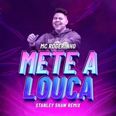 Mc Rogerinho - Mete A Louca (Stanley Shaw Remix)
