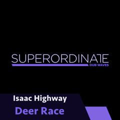 Isaac Highway - Deer Race [Superordinate Dub Waves]