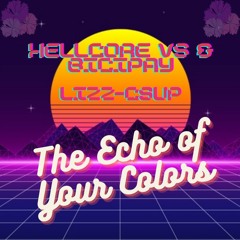Hellcore Vs & BiCipay - The Echo Of Your Colors FT Lizz - Csupo (Original Mix )