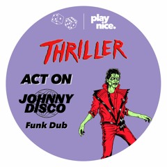 Thriller (ACT ON & Johnny Disco Funk Dub)