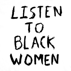 LISTEN TO BLACK WOMEN