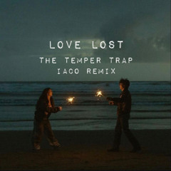 Love lost - The Temper Trap ( Iaco remix )