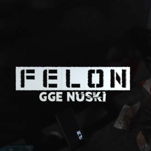 GGE Nuski - Felon
