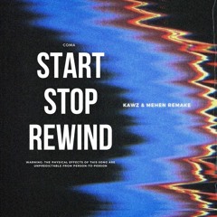 COMA - Start Stop Rewind (Kawz & Mehen Remake)