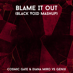 Cosmic Gate & Diana Miro vs Genix - Blame It Out (Black Void Mashup)