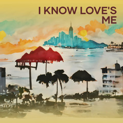 I Know Love's Me