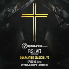 RSLVD - QUARANTINE SESSION LIVE EP2 w/ PROJECT CORE