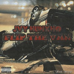 Jvy Hunxho - Flip The Van [P. Savage]