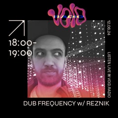 Dub Frequency Show w/Reznik Void Radio Live