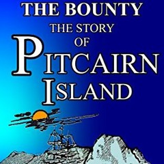 [Get] KINDLE 📨 THE MUTINY OF THE BOUNTY AND STORY OF PITCAIRN ISLAND: 1790—1894 By R