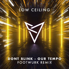 DONT BLINK - OUR TEMPO (FOOTWURK Remix)