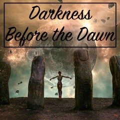 Darkness Before the Dawn