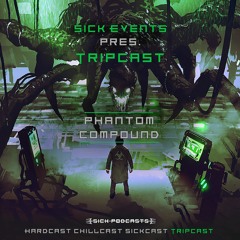 [TripCast] Sick Events pres. PHANTOM COMPOUND