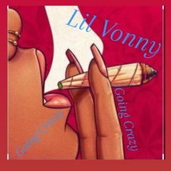 Lil Vonny ~ Going Crazy