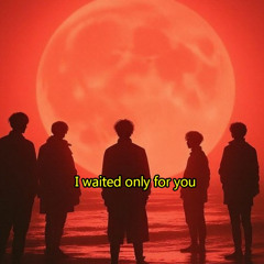 I waited only for you