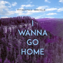 I Wanna Go Home prod by MyFaerytale