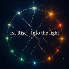12. Rise - Into the light