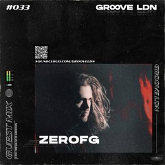 Groove LDN Guest Mix #033 - ZeroFG