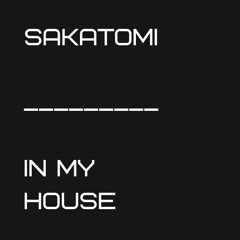 Sakatomi - In my House