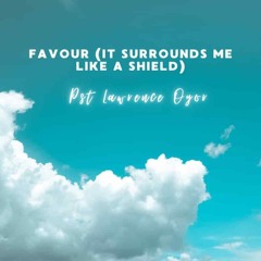 Lawrence Oyor Favour (it surrounds me like a shield)
